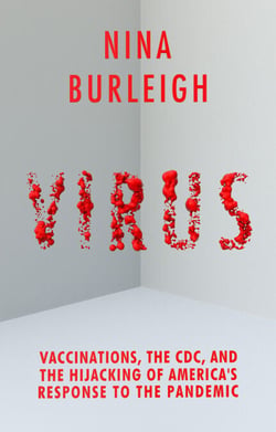 Virus - Vaccinations, the CDC, and the Hijacking of America's Response to the Pandemic