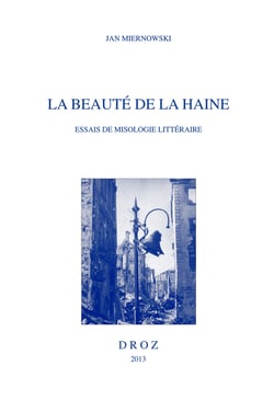 La beauté de la haine - Essais de misologie littéraire