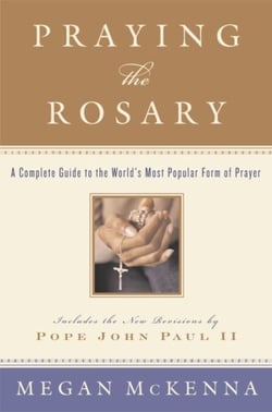 Praying the Rosary - A Complete Guide to the World's Most Popular Form of Prayer