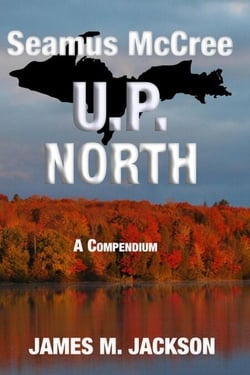 Seamus McCree U.P. North: A Compendium - Seamus McCree