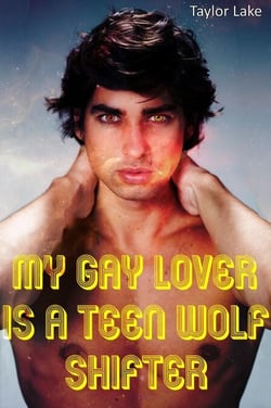 My Gay Lover Is A Teen Wolf Shifter - Piper's Pack, #1
