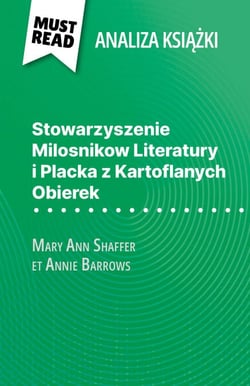 Stowarzyszenie Milosnikow Literatury i Placka z Kartoflanych Obierek książka Mary Ann Shaffer i Annie Barrows (Analiza książki) - Pełna analiza i szczegółowe podsumowanie pracy