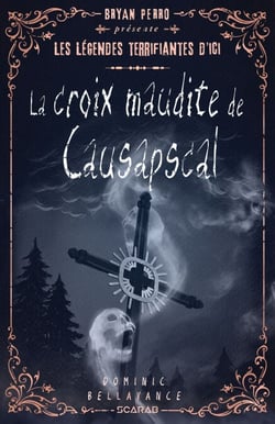 Les légendes terrifiantes d'ici - La croix maudite de Causapscal
