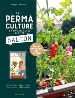 La permaculture ça marche aussi sur mon balcon - Réussir son potager BIO en pots
