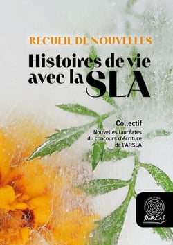 Recueil de Nouvelles. Histoires de vie avec la SLA