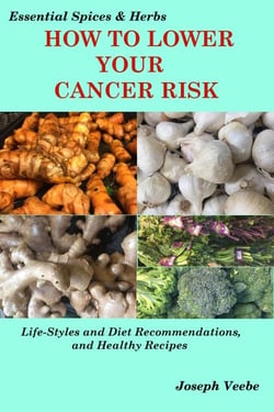 How to Lower Your Cancer Risk: Life-Style and Diet Recommendations and Healthy Recipes - Essential Spices and Herbs, #7