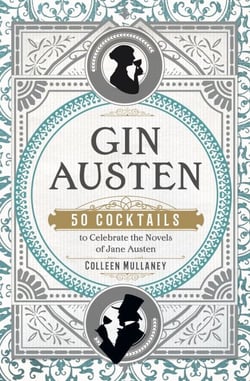 Gin Austen - 50 Cocktails to Celebrate the Novels of Jane Austen - A Cocktail Book