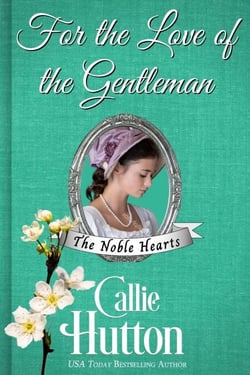 For the Love of the Gentleman - The Noble Hearts Series, #6