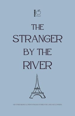 The Stranger by the River And Other Bilingual French-English Stories for Language Learners