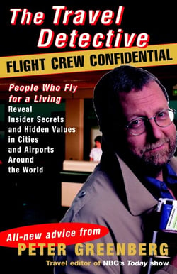 Travel Detective Flight Crew Confidential - People Who Fly for a Living Reveal Insider Secrets and Hidden Values in Cities and Airports Around the World