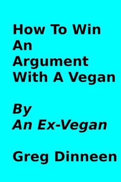 How To Win An Argument With A Vegan By An Ex-Vegan