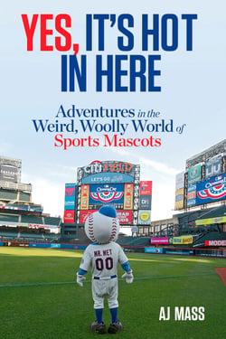 Yes, It's Hot in Here - Adventures in the Weird, Woolly World of Sports Mascots