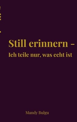 Still erinnern - Ich teile nur, was echt ist