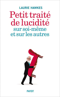 Petit traité de lucidité sur soi-même et sur les autres