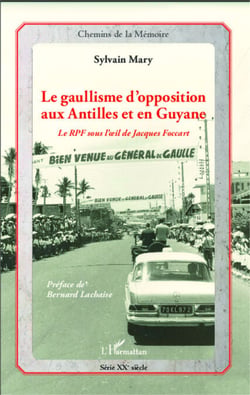 Le gaullisme d'opposition aux Antilles et en Guyane - Le RPF sous l'oeil de Jacques Foccart