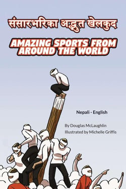 Amazing Sports from Around the World (Nepali-English) - Language Lizard Bilingual Explore