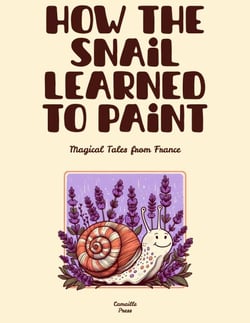How the Snail Learned to Paint: Magical Tales from France