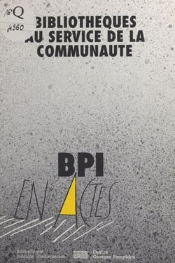 Bibliothèques au service de la communauté - Compte rendu du Colloque des 28 et 29 janvier 1993 organisé par la Bibliothèque Publique d'Information, avec la participation de l'UNESCO, de la Direction du Livre et de la Lecture et de l'APPEL