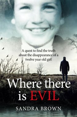 Where There Is Evil - An Extraordinary Quest to Find the Truth about the Disappearance of an Eleven-Year-Old Girl