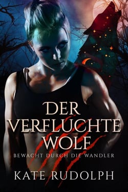 Der verfluchte Wolf: Bewacht durch die Wandler - Bewacht durch die Wandler, #4