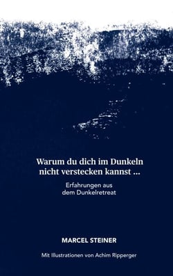 Warum du dich im Dunkeln nicht verstecken kannst ... - Erfahrungen aus dem Dunkelretrat