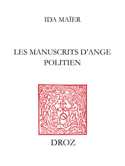 Les manuscrits d’Ange Politien - Catalogue descriptif, avec dix-neuf documents inédits en appendice