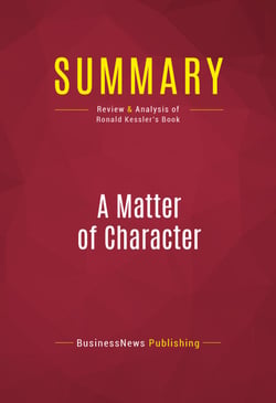 Summary: A Matter of Character - Review and Analysis of Ronald Kessler's Book