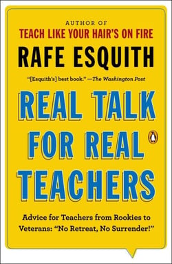 Real Talk for Real Teachers - Advice for Teachers from Rookies to Veterans: "No Retreat, No Surrender!"