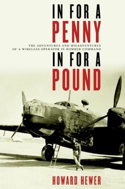 In For a Penny, In For a Pound - The Adventures and Misadventures of a Wireless Operator in Bomber Command