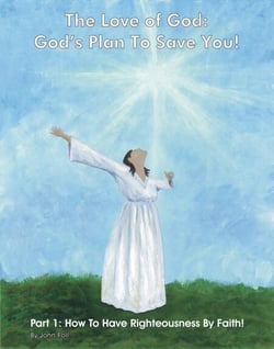 The Love of God: God’s Plan To Save You! Part 1: How To Have Righteousness By Faith! - The Love of God: God's Plan To Save You!, #1