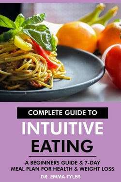 Complete Guide to Intuitive Eating: A Beginners Guide &amp; 7-Day Meal Plan for Health &amp; Weight Loss