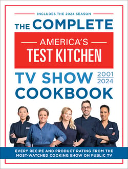 The Complete America’s Test Kitchen TV Show Cookbook 2001–2024 - Every Recipe and Product Rating From the Most-Watched Cooking Show on Public TV