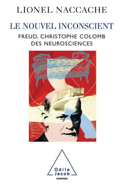 Le Nouvel Inconscient - Freud, le Christophe Colomb des neurosciences