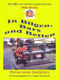 In Bilgen, Bars und Betten - Roman eines Seefahrers - Lizenz-Neuauflage bei Jürgen Ruszkowski