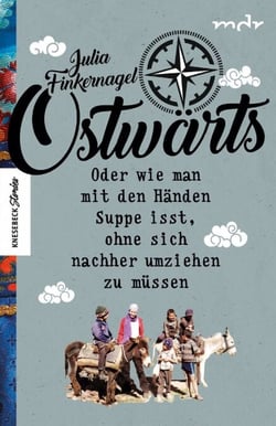 Ostwärts - Oder wie man mit den Händen Suppe isst, ohne sich nachher umziehen zu müssen