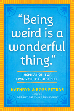 "Being Weird Is a Wonderful Thing" - Inspiration for Living Your Truest Self