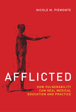Afflicted - How Vulnerability Can Heal Medical Education and Practice