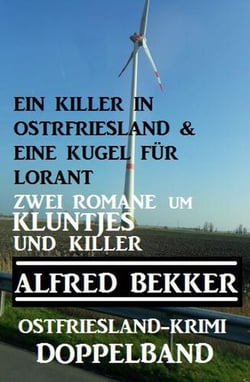 Kluntjes und Killer: Ostfriesland-Krimi Doppelband - Alfred Bekker Thriller Sammlung