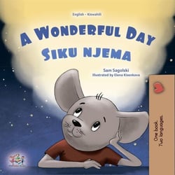 A Wonderful Day Siku njema - English Swahili Bilingual Collection