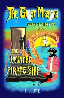 The Haunted Pirate Ship - The Ghost Missions Magical Adventure Series, #2