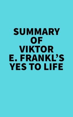 Summary of Viktor E. Frankl's Yes to Life -  
