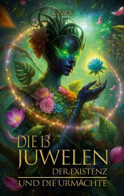 Die 13 Juwelen der Existenz - Und die Urmächte