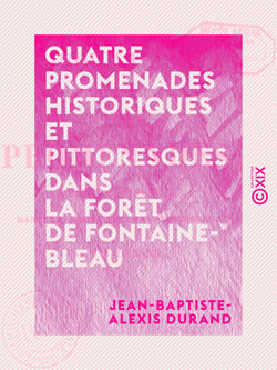 Quatre promenades historiques et pittoresques dans la forêt de Fontainebleau