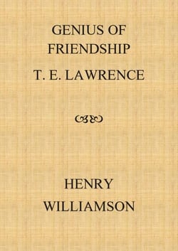 Genius of Friendship: T. E. Lawrence - Henry Williamson Collections, #15