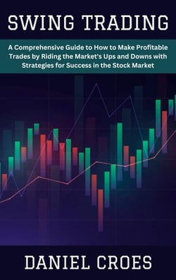 Swing Trading: A Comprehensive Guide to How to Make Profitable Trades by Riding the Market's Ups and Downs with Strategies for Success in the Stock Market