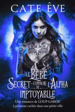 Le bébé secret-compagne de l'alpha impitoyable : Une romance de loup-garou à grossesse cachée dans une petite ville