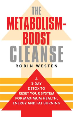 The Metabolism-Boost Cleanse - A 3-Day Detox to Reset Your System for Maximum Health, Energy and Fat Burning
