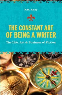 The Constant Art of Being a Writer - The Life, Art and Business of Fiction