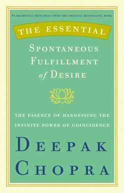 The Essential Spontaneous Fulfillment of Desire - The Essence of Harnessing the Infinite Power of Coincidence