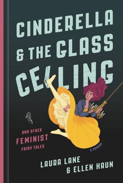 Cinderella and the Glass Ceiling - And Other Feminist Fairy Tales